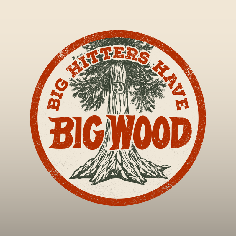 Big Hitters Have Big Wood
