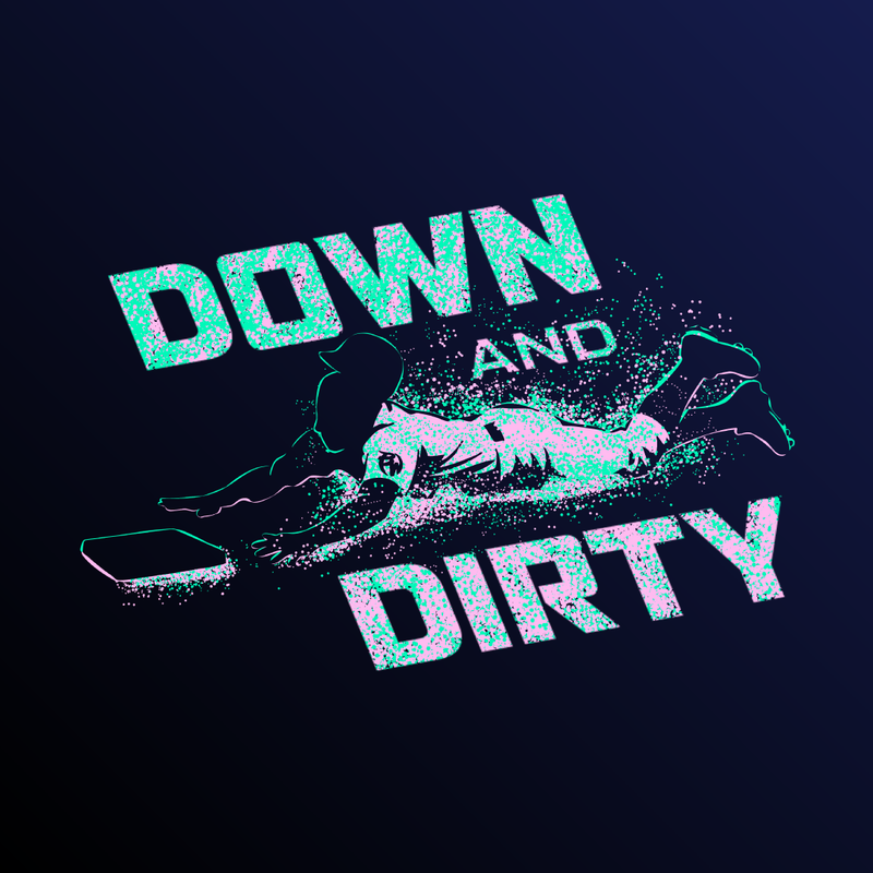 Down and Dirty