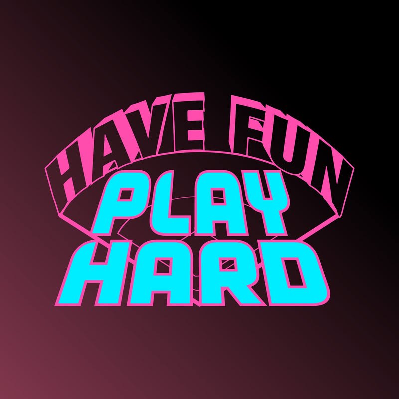 Have Fun Play Hard